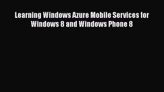 [PDF] Learning Windows Azure Mobile Services for Windows 8 and Windows Phone 8 [Download] Online