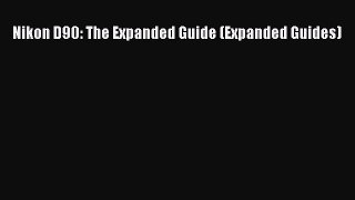 Read Nikon D90: The Expanded Guide (Expanded Guides) PDF Free