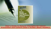 Read  Users Guide to Natural Therapies for Cancer Prevention and Control Users Guides Basic Ebook Free