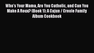 [PDF] Who's Your Mama Are You Catholic and Can You Make A Roux? (Book 1): A Cajun / Creole