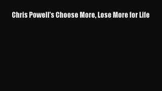 Read Chris Powell's Choose More Lose More for Life Ebook Free