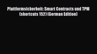 [PDF] Plattformsicherheit: Smart Contracts und TPM (shortcuts 152) (German Edition) [Download]