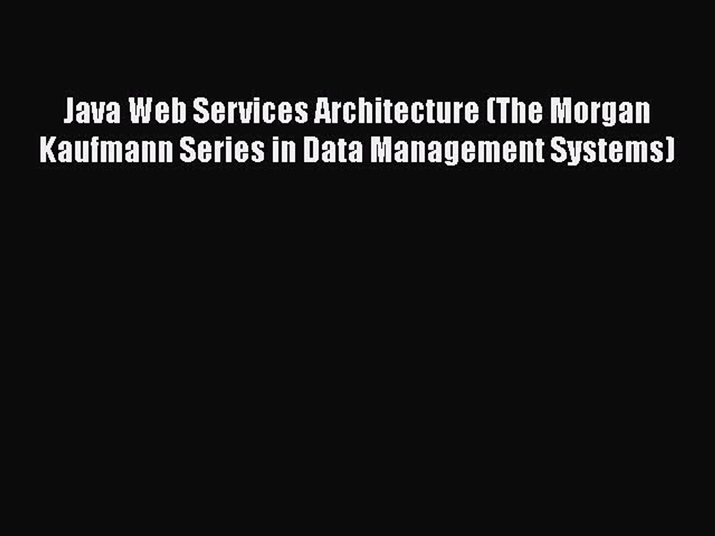 [PDF] Java Web Services Architecture (The Morgan Kaufmann Series in Data Management Systems)