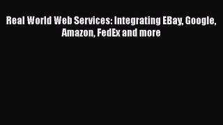 [PDF] Real World Web Services: Integrating EBay Google Amazon FedEx and more [Read] Online