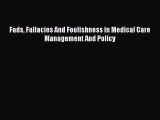 Read Fads Fallacies And Foolishness in Medical Care Management And Policy Ebook Free
