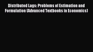 Read Distributed Lags: Problems of Estimation and Formulation (Advanced Textbooks in Economics)