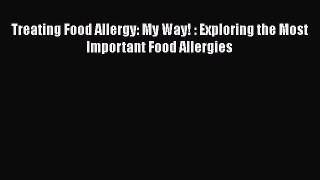 [PDF] Treating Food Allergy: My Way! : Exploring the Most Important Food Allergies Free Books