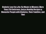 Read Diabetic Low-Fat & No-Fat Meals in Minutes: More Than 250 Delicious Easy & Healthy Recipes