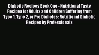 Read Diabetic Recipes Book One - Nutritional Tasty Recipes for Adults and Children Suffering