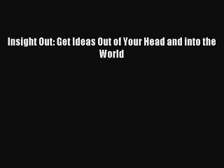 Read Insight Out: Get Ideas Out of Your Head and into the World Ebook Free