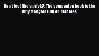 Download Don't feel like a prick?: The companion book to the Alby Mangels film on diabetes