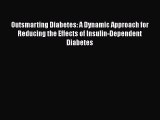 Read Outsmarting Diabetes: A Dynamic Approach for Reducing the Effects of Insulin-Dependent