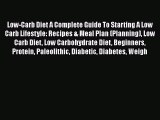 Read Low-Carb Diet A Complete Guide To Starting A Low Carb Lifestyle: Recipes & Meal Plan (Planning)