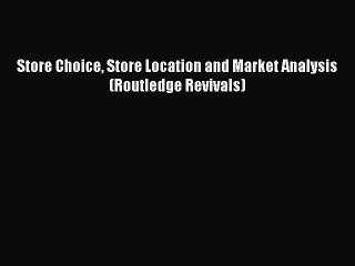 Read Store Choice Store Location and Market Analysis (Routledge Revivals) Ebook Online