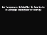Read How Entrepreneurs Do What They Do: Case Studies in Knowledge Intensive Entrepreneurship