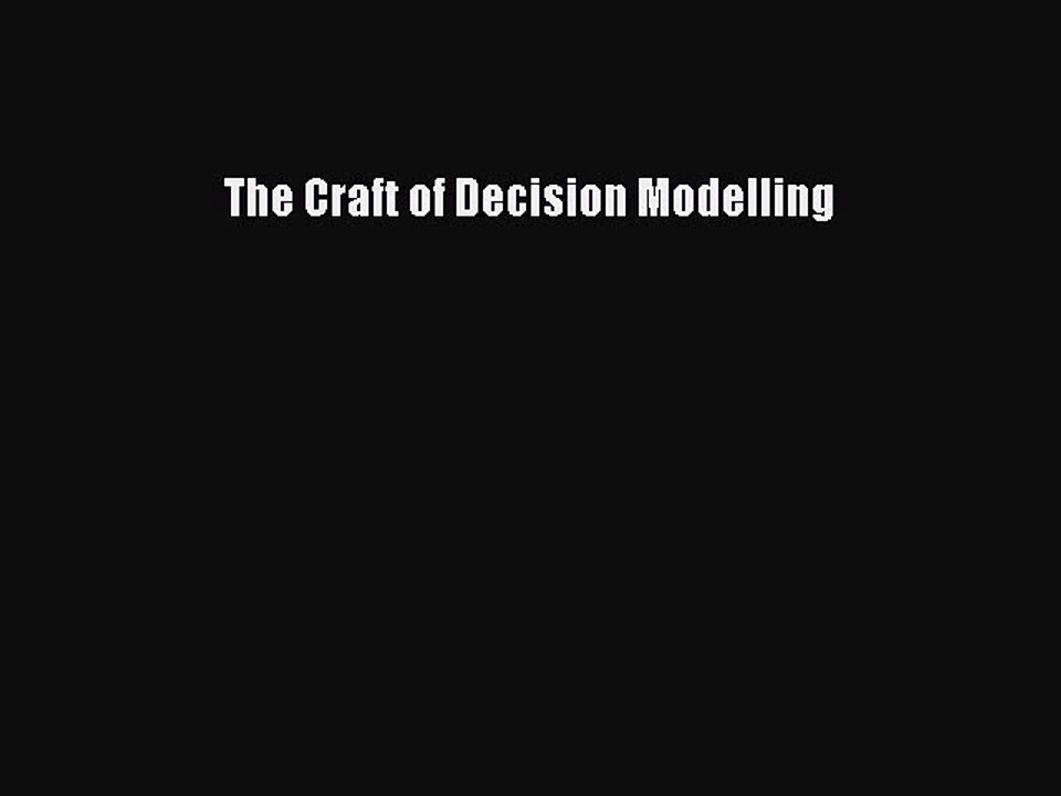 Read The Craft of Decision Modelling Ebook Free