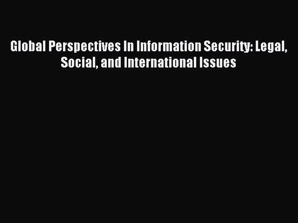 Read Global Perspectives In Information Security: Legal Social and International Issues Ebook