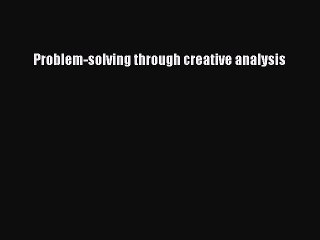 Read Problem-solving through creative analysis PDF Free
