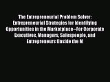 Read The Entrepreneurial Problem Solver: Entrepreneurial Strategies for Identifying Opportunities