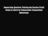 Read Ownership Quotient: Putting the Service Profit Chain to Work for Unbeatable Competitive