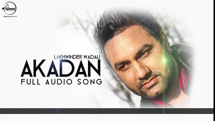 Akadan ( Audio Song ) - Lakhwinder Wadali - Punjabi Songs 2016 - Songs HD