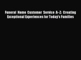 Read Funeral Home Customer Service A–Z: Creating Exceptional Experiences for Today's Families
