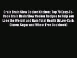 Download Grain Brain Slow Cooker Kitchen:: Top 70 Easy-To-Cook Grain Brain Slow Cooker Recipes
