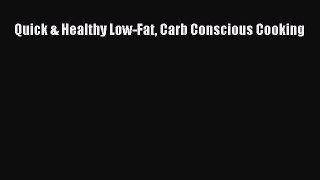 Download Quick & Healthy Low-Fat Carb Conscious Cooking Ebook Online