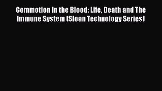 Read Commotion In the Blood: Life Death and The Immune System (Sloan Technology Series) Ebook