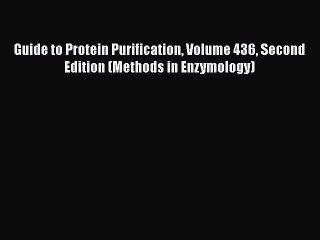 Read Guide to Protein Purification Volume 436 Second Edition (Methods in Enzymology) Ebook