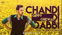 Chandi Di Dabbi (Full Audio Song) - Gippy Grewal - Punjabi Songs 2016 - Songs HD