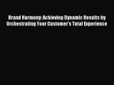 Read Brand Harmony: Achieving Dynamic Results by Orchestrating Your Customer's Total Experience