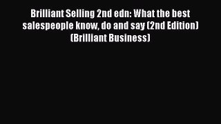 Read Brilliant Selling 2nd edn: What the best salespeople know do and say (2nd Edition) (Brilliant