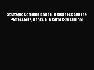 Read Strategic Communication in Business and the Professions Books a la Carte (8th Edition)