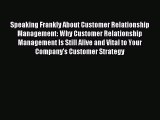 Read Speaking Frankly About Customer Relationship Management: Why Customer Relationship Management