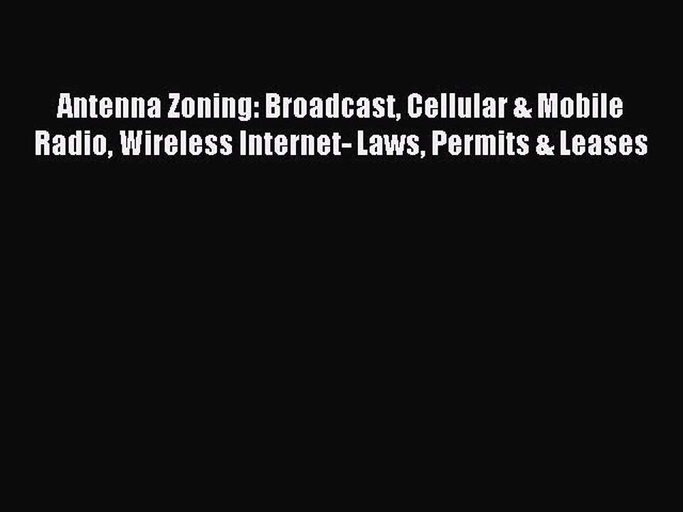 Read Antenna Zoning: Broadcast Cellular & Mobile Radio Wireless Internet- Laws Permits & Leases