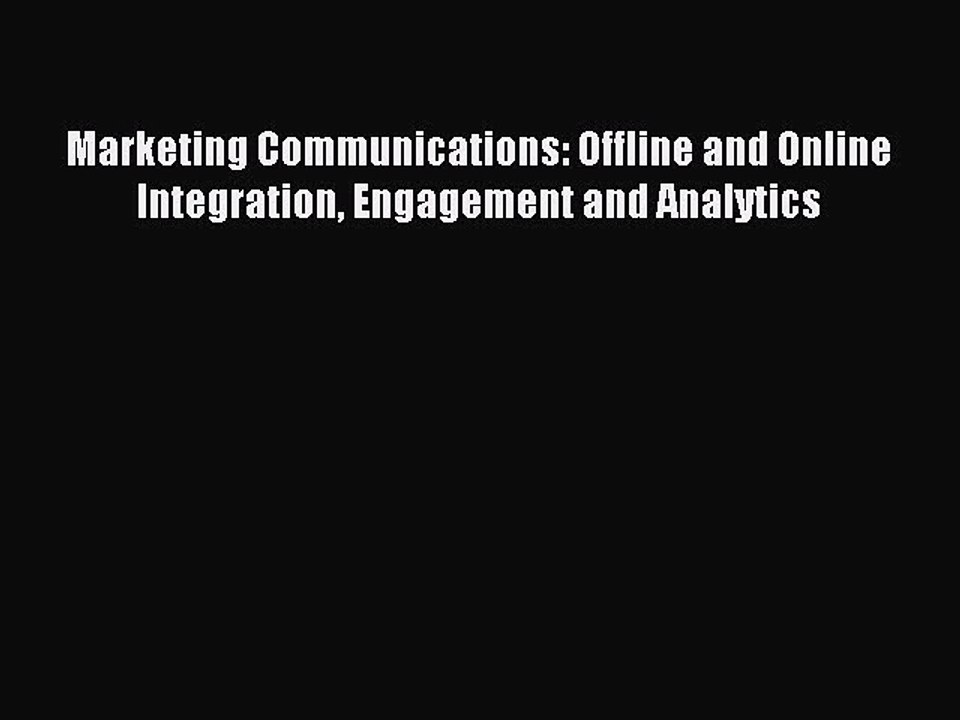 Read Marketing Communications: Offline and Online Integration Engagement and Analytics Ebook
