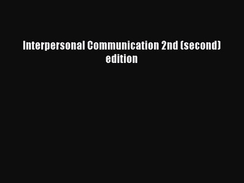 Download Interpersonal Communication 2nd (second) edition Ebook Online