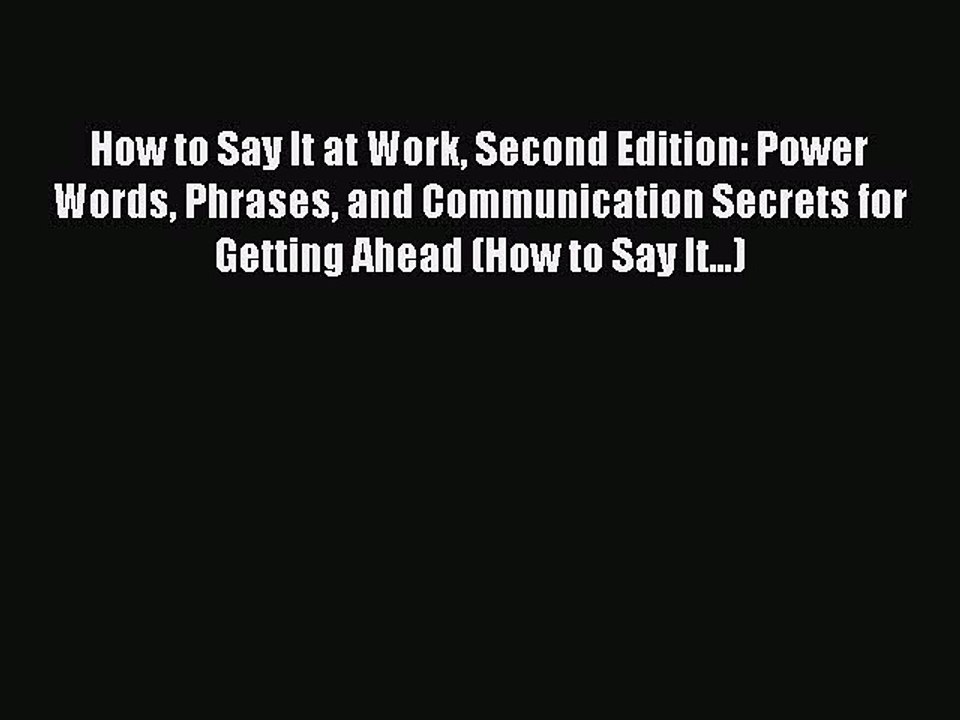 Read How to Say It at Work Second Edition: Power Words Phrases and Communication Secrets for