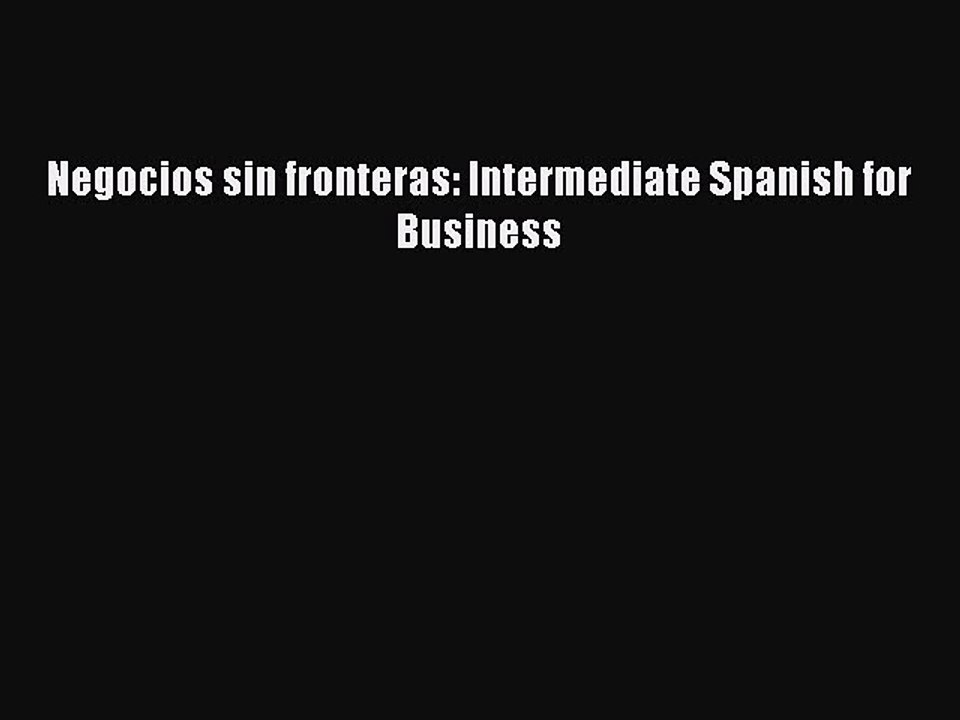 Read Negocios sin fronteras: Intermediate Spanish for Business Ebook Online