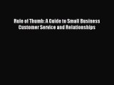 Read Rule of Thumb: A Guide to Small Business Customer Service and Relationships Ebook Free