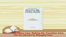 PDF  Remodeling Home Care Making the Transition from FeeforService to Managed Care PDF Book Free