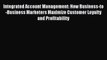 Read Integrated Account Management: How Business-to-Business Marketers Maximize Customer Loyalty
