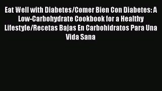 Read Eat Well with Diabetes/Comer Bien Con Diabetes: A Low-Carbohydrate Cookbook for a Healthy