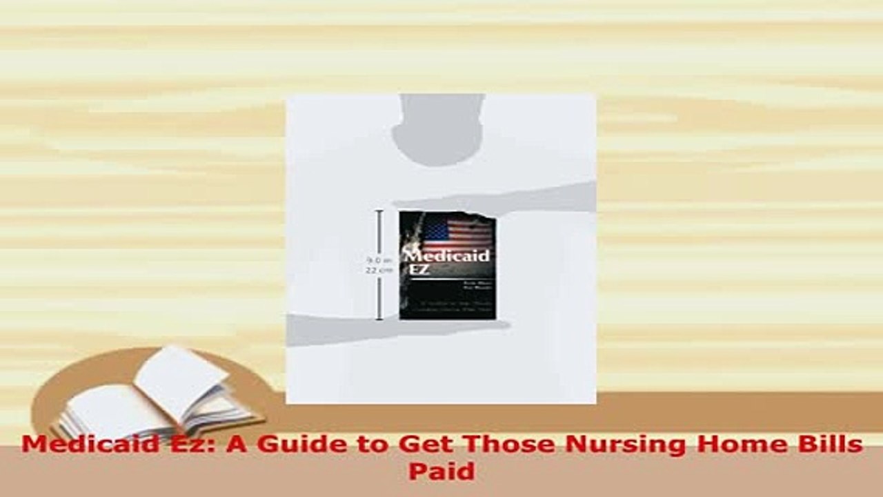 PDF  Medicaid Ez A Guide to Get Those Nursing Home Bills Paid Ebook