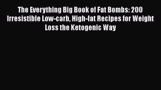Read The Everything Big Book of Fat Bombs: 200 Irresistible Low-carb High-fat Recipes for Weight