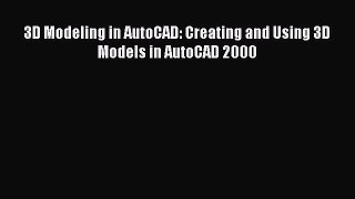 Download 3D Modeling in AutoCAD: Creating and Using 3D Models in AutoCAD 2000 PDF Free