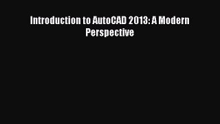 Read Introduction to AutoCAD 2013: A Modern Perspective PDF Free