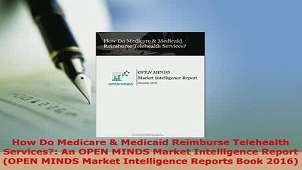 Download  How Do Medicare  Medicaid Reimburse Telehealth Services An OPEN MINDS Market Read Full Ebook