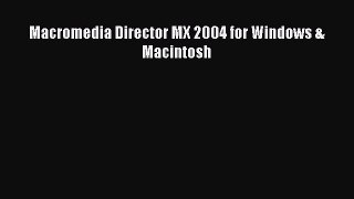 Read Macromedia Director MX 2004 for Windows & Macintosh Ebook Online